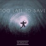 Get ready for heavy headbanging with Horizon’s ‘Too Late To Save’