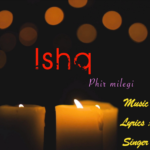 “Ishq (Phir Milegi) By Praddyottan Feat Kusumitha: Falling in Love Again and the Changes it Brings