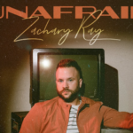 Zachary Ray’s “Unafraid” Album: A Powerful Journey Through Life’s Ups and Downs