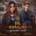 “Dil Khanjar: Rashmeet Kaur Strikes a Chord with Love, Loss, and Musical Revenge!”