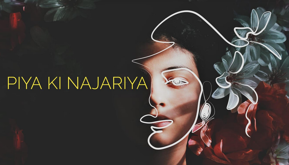 Piya Ki Najariya: An Exploration of Creativity and Life by Rageshree, Tanvir, Raahat, and Sumira