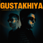 Soul-Stirring Single “GUSTAKHIYA” by thisisSHARDUL and ADDY PAULL Explores Deep Emotional Turmoil