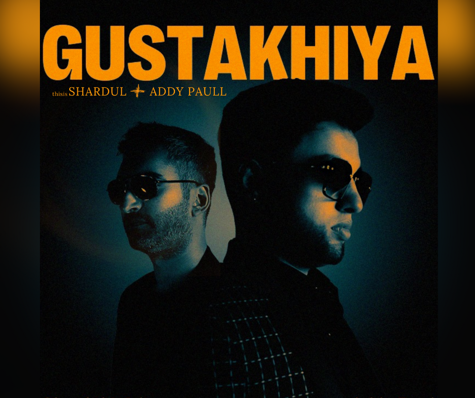 Soul-Stirring Single “GUSTAKHIYA” by thisisSHARDUL and ADDY PAULL Explores Deep Emotional Turmoil